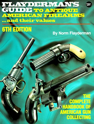 Flayderman's Guide to Antique American Firearms and Their Values